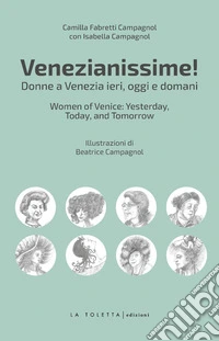 Venezianissime. Donne a Venezia ieri, oggi e domani libro
