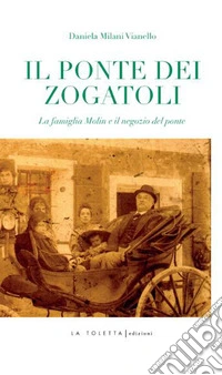 Ponte dei zogatoli. La famiglia Molin e il negozio del ponte libro