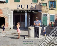 Putèi. Venice's children. Ediz. italiana e inglese libro