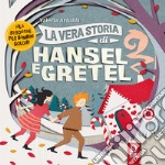 La vera storia di Hansel e Gretel libro