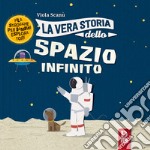 La vera storia dello spazio infinito. Ediz. a colori