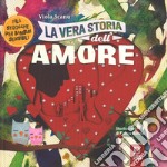 La vera storia dell'amore. Ediz. a colori