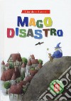 Mago Disastro. Ediz. a colori libro