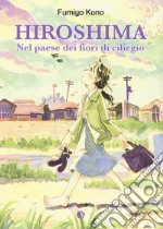 Hiroshima. Nel paese dei fiori di ciliegio libro