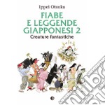 Fiabe e leggende giapponesi. Vol. 2: Creature fantastiche libro