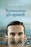 Torneranno gli sguardi libro di De Giovanni Massimiliano