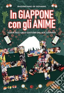 In Giappone con gli anime. Guida agli usi e costumi del Sol Levante
