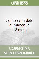 Corso completo di manga in 12 mesi libro