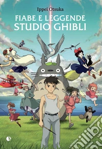 Fiabe e leggende Studio Ghibli libro