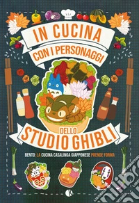 In cucina con i personaggi dello studio Ghibli. Bento: la cucina casalinga giapponese prende forma libro