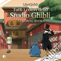 Librighibli coloring book. Tutti i colori dello Studio Ghibli. Con QR Code libro