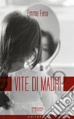 Vite di madri. Storie di ordinaria anormalità libro