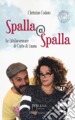 Spalla@Spalla. Le(dis)avventure di Carlo e Luana libro