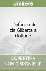 L'infanzia di zia Gilberta a Golfonè libro