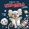 Luka Koala. L'astronauta e altri personaggi. Ediz. a colori libro di Milardi Antonella