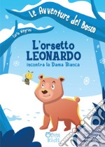 L'orsetto Leonardo incontra la dama bianca. Ediz. illustrata libro