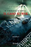 Il canto delle sirene. Il caso Kursk libro