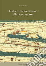 Dalla romanizzazione alla Serenissima libro