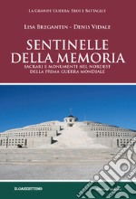 Sentinelle della memoria. Sacrari e monumenti nel Nordest della prima guerra mondiale libro