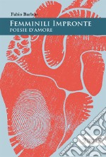 Femminili impronte. Poesie d'amore libro