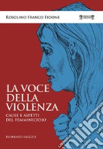 La voce della violenza. Cause e aspetti del femminicidio libro