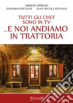 Tutti gli chef sono in tv... e noi andiamo in trattoria libro