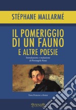 Il pomeriggio di un fauno e altre poesie. Testo francese a fronte libro