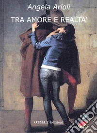 Tra amore e realtà libro
