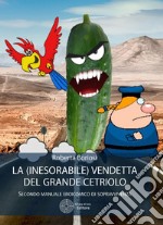 La (inesorabile) vendetta del grande cetriolo. Secondo manuale eroicomico di sopravvivenza libro