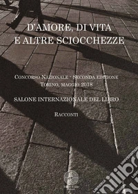D'amore, di vita e altre sciocchezze libro