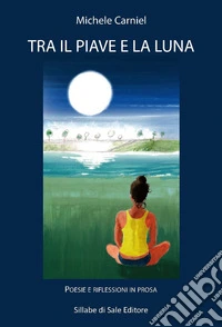 Tra il Piave e la luna. Ediz. integrale libro