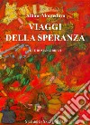 Viaggi della speranza. Ediz. integrale libro di Monteduro Albino