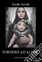 Tornerò ad Aleppo. Ediz. integrale libro