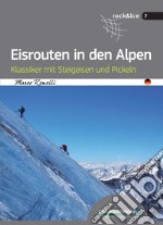 Eisrouten in den Alpen. Klassiker mit Steigeisen und Pickeln libro