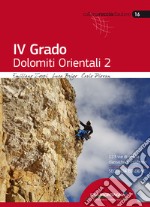 4° grado. Dolomiti orientali. 123 vie di roccia classiche e moderne. Vol. 2 libro