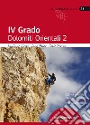 4° grado. Dolomiti orientali. 123 vie di roccia classiche e moderne. Vol. 2 libro