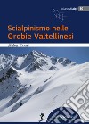 Scialpinismo nelle Orobie Valtellinesi libro