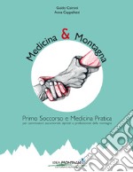 Medicina e montagna. Primo soccorso e medicina pratica per camminatori, escursionisti, alpinisti e professionisti della montagna