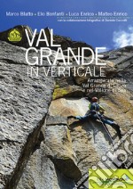 Val Grande in Verticale. Arrampicate nella Val Grande di Lanzo e nel Vallone di Sea libro