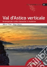 Val d'Astico verticale. Arrampicate scelte classiche e moderne