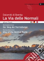 Dolomiti di Brenta la Via delle Normali-Brentadolomiten Der Weg Der Normalwege-Brenta Dolomites Way of the Normal Route. Ediz. multilingue