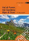 Val di Funes, Val Gardena, Alpe di Siusi. 43 escursioni libro di Bertellini Gianni