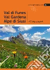 Val di Funes, Val Gardena, Alpe di Siusi. 43 escursioni libro