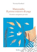 Matsyendra. Il primo maestro di yoga  libro usato