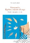 Matsyendra. Il primo maestro di yoga. Un mito e una pratica per tutti libro