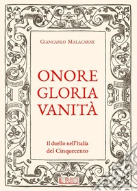 Onore gloria vanità. Il duello nell'Italia del Cinquecento