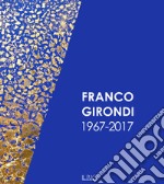 Franco Girondi 1967-2017. Ediz. illustrata libro usato