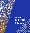 Franco Girondi 1967-2017. Ediz. illustrata libro