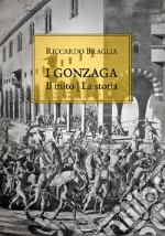 I Gonzaga. Il mito, la storia libro