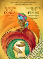 Nel ventre di una donna. Storie di donne e di violenza in Congo-Dans le ventre d'une femme. Histoires de femmes et de violence au Congo Démocratique libro